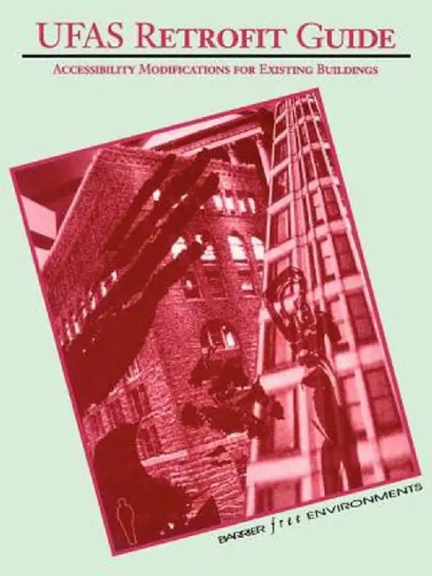 Ufas Retrofit Guide: Accessibility Modifications for Existing Buildings by Barrier Free Environments Incorporated