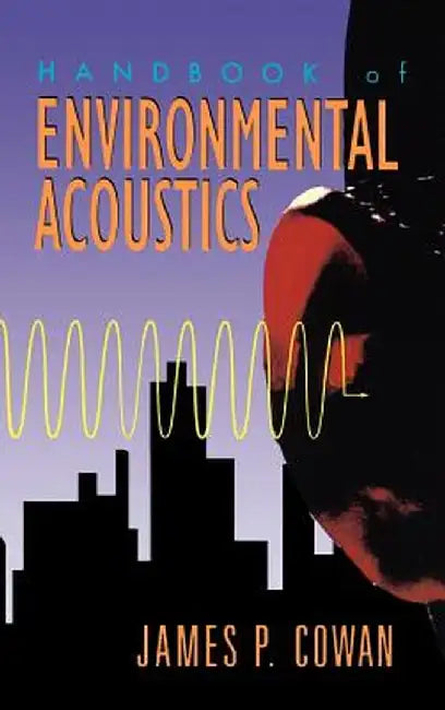 Handbook of Environmental Acoustics by James P. Cowan