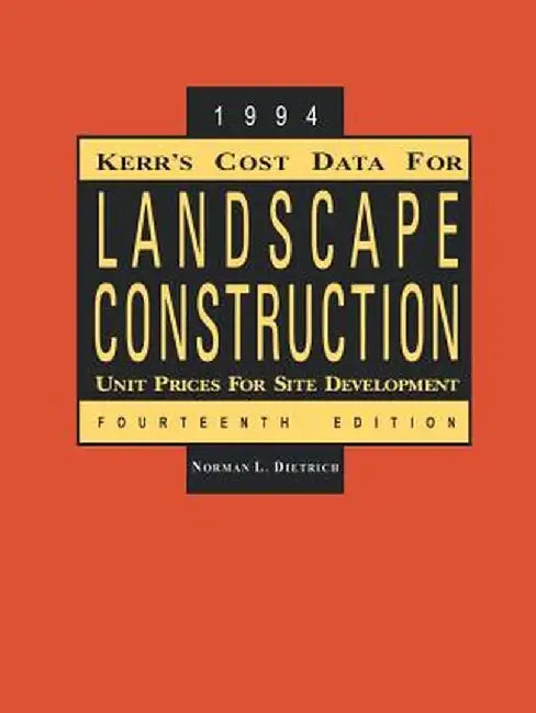 Kerr's Cost Data for Landscape Construction: 1994 Unit Prices for Site Development by Norman L. Dietrich