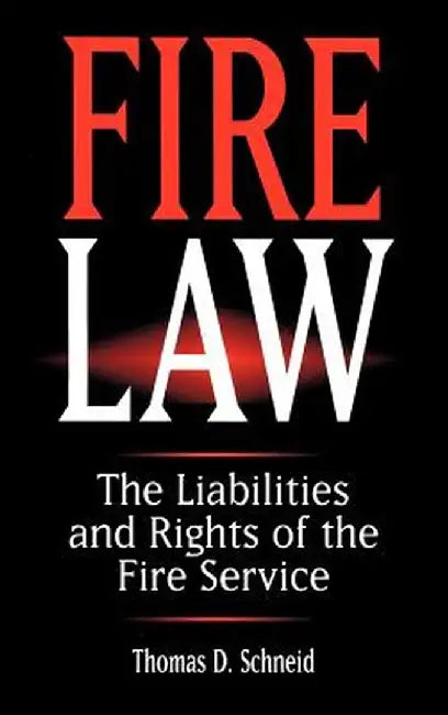 Fire Law: The Liabilities and Rights of the Fire Service by Thomas D. Schneid