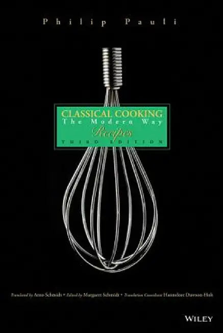 Classical Cooking: The Modern Way Recipes, 3rd Edition by Translator: Arno Schmidt, Editor: Margaret Schmidt