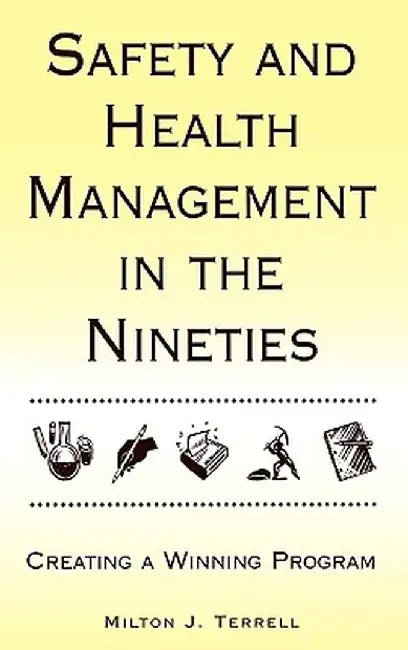 Safety and Health Management in the Nineties: Creating a Winning Program by Milton J. Terrell