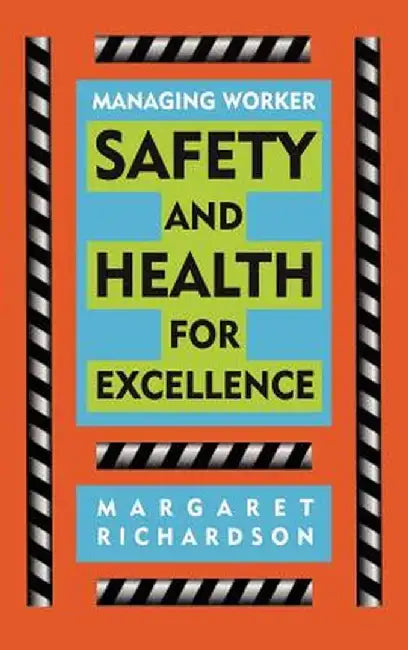 Managing Worker Safety and Health for Excellence by Margaret R. Richardson