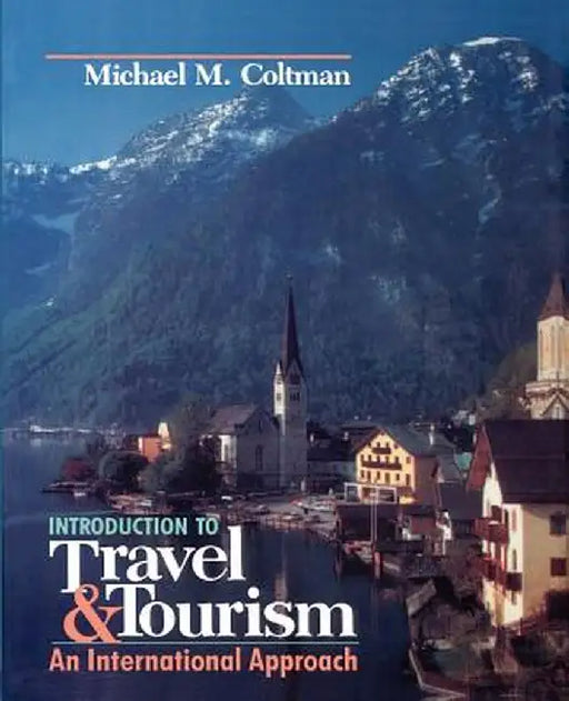 Introduction to Travel and Tourism: An International Approach by Michael M. Coltman