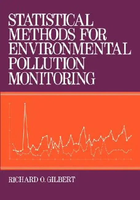 Statistical Methods for Environmental Pollution Monitoring by Richard O. Gilbert