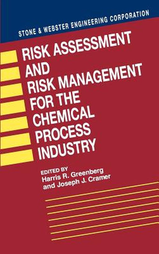 Risk Assessment and Risk Management for the Chemical Process Industry by Stone & Webster Engineering Corporation