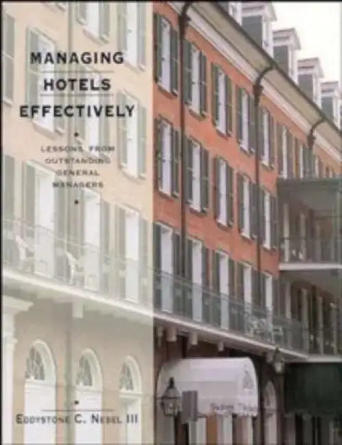 Managing Hotels Effectively: Lessons from Outstanding General Managers by Eddystone C. Nebel