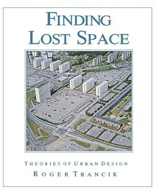 Finding Lost Space: Theories of Urban Design by Roger Trancik