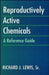 Reproductively Active Chemicals: A Reference Guide by Richard J. Lewis