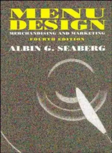 Menu Design: Merchandising and Marketing, 4th Edition by Albin G. Seaberg