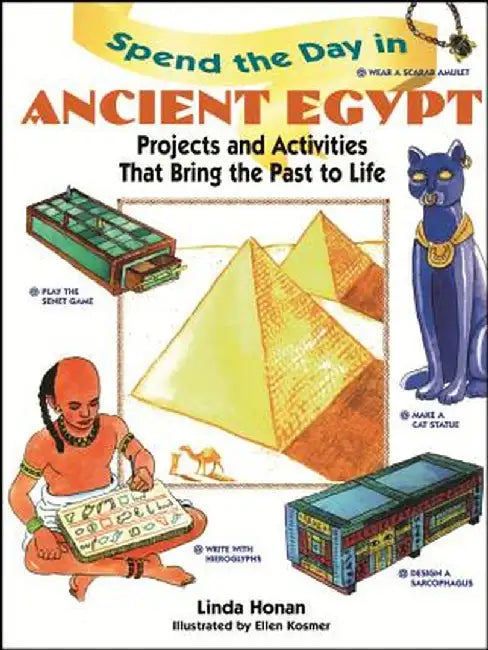 Spend the Day in Ancient Egypt: Projects and Activities That Bring the Past to Life by Linda Honan