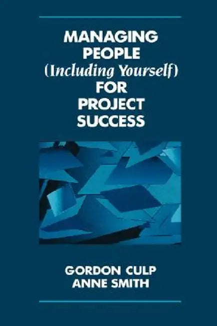 Managing People (Including Yourself) for Project Success by Gordon Culp