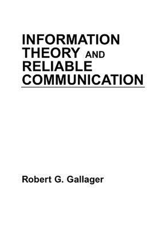 Information Theory and Reliable Communication by Robert G. Gallager