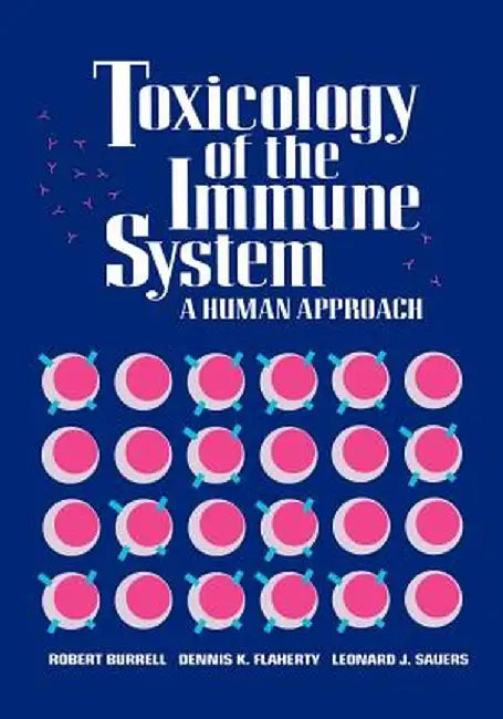 Toxicology of the Immune System: A Human Approach by Robert Burrell