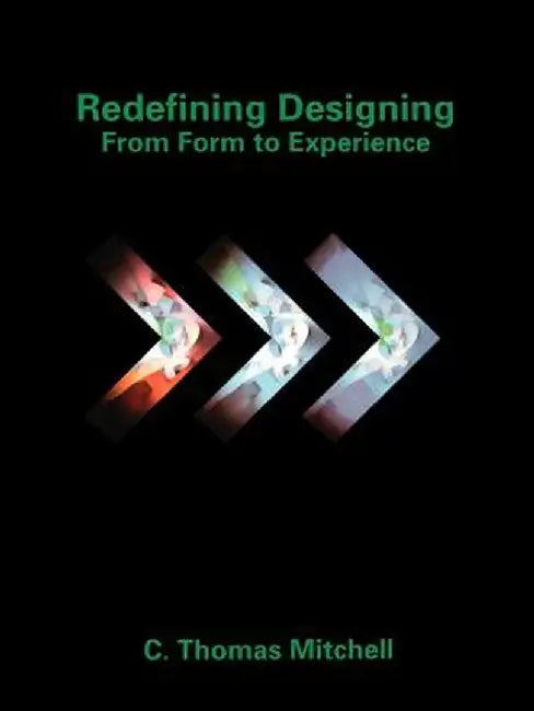 Redefining Designing: From Form to Experience by C. Thomas Mitchell