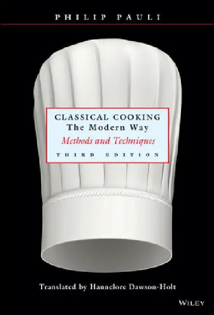Classical Cooking the Modern Way: Methods and Techniques by Philip Pauli