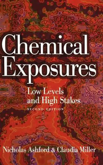 Chemical Exposures: Low Levels and High Stakes by Nicholas A. Ashford