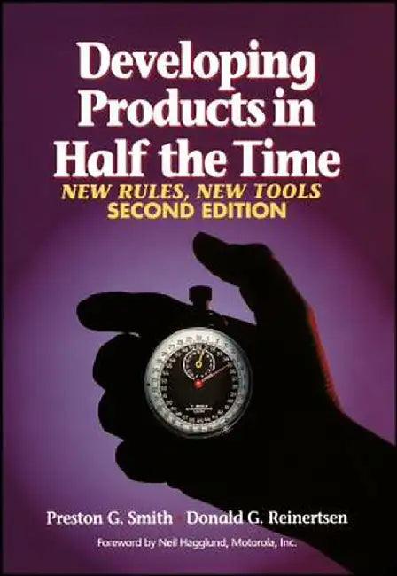 Developing Products in Half the Time: New Rules, New Tools by Preston G. Smith