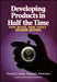Developing Products in Half the Time: New Rules, New Tools by Preston G. Smith