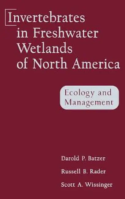 Invertebrates in Freshwater Wetlands of North America: Ecology and Management by Darold P. Batzer