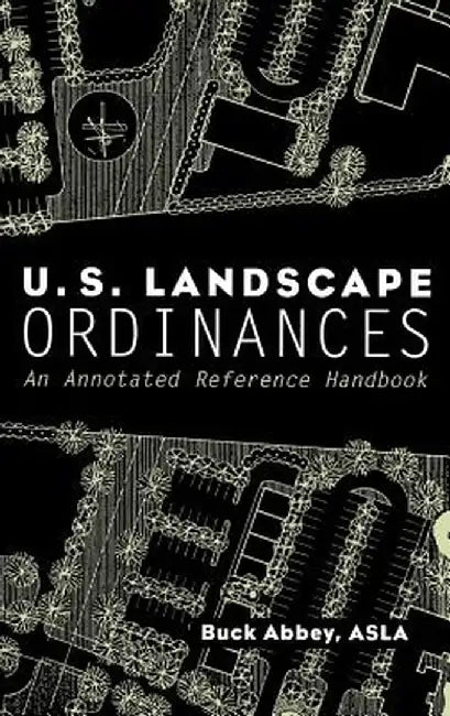 U.S. Landscape Ordinances: An Annotated Reference Handbook by Buck Abbey