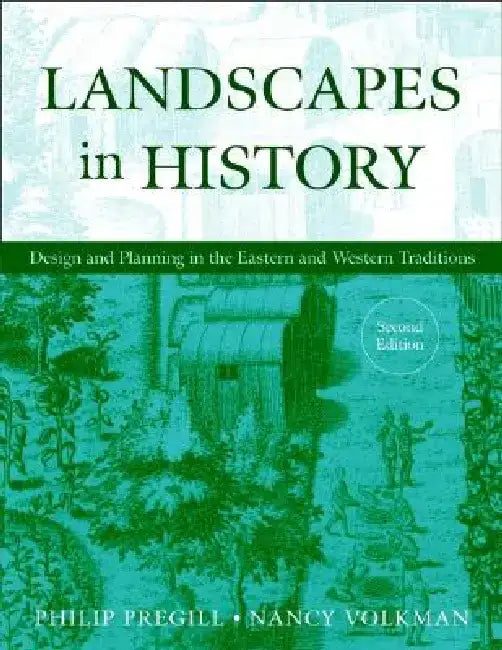 Landscapes in History: Design and Planning in the Eastern and Western Traditions by Philip Pregill