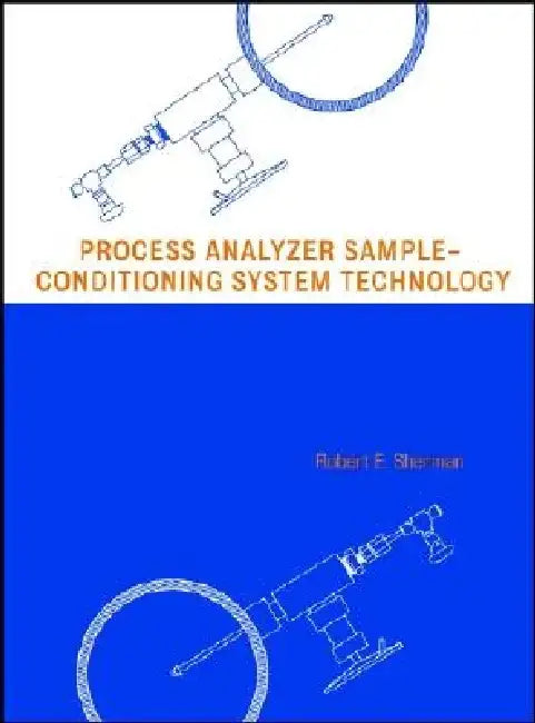 Process Analyzer Sample-Conditioning System Technology by Robert E. Sherman