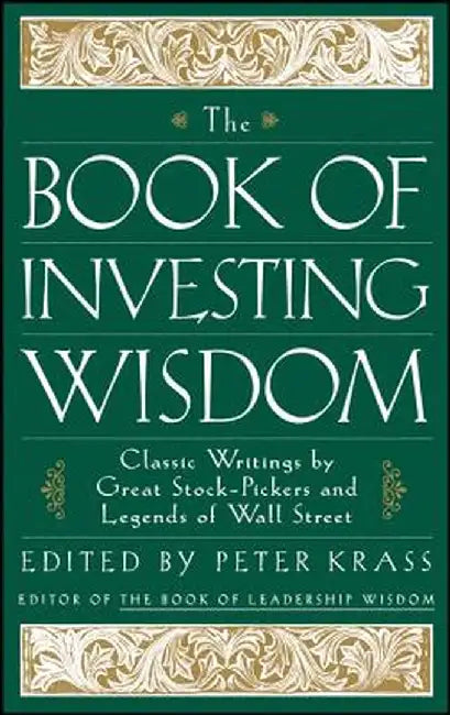 The Book of Investing Wisdom: Classic Writings by Great Stock-Pickers and Legends of Wall Street by Peter Krass