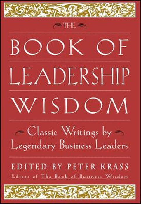 The Book of Leadership Wisdom: Classic Writings by Legendary Business Leaders: - by Krass, Peter