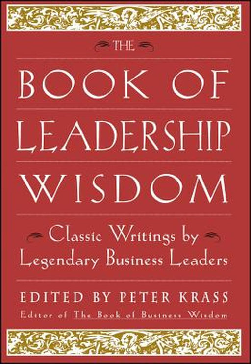 The Book of Leadership Wisdom: Classic Writings by Legendary Business Leaders: - by Krass, Peter
