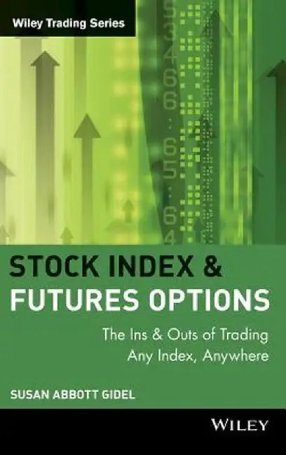 Stock Index Futures & Options: The Ins and Outs of Trading Any Index, Anywhere by Susan Abbott Gidel