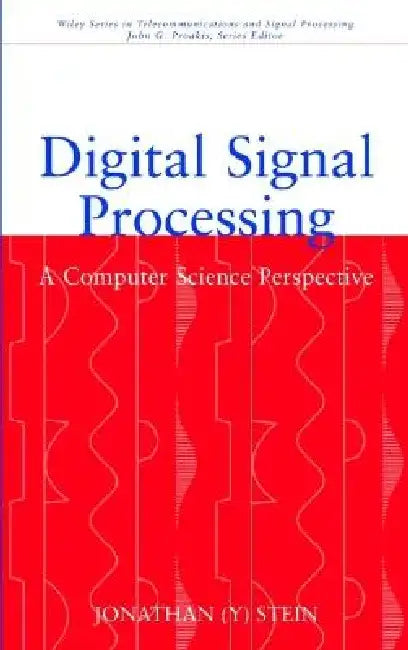 Digital Signal Processing: A Computer Science Perspective by Stein
