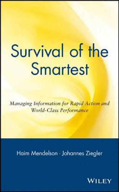 Survival of the Smartest: Managing Information for Rapid Action and World-Class Performance by Haim Mendelson