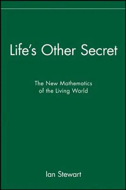 Life's Other Secret: The New Mathematics of the Living World by Ian Stewart