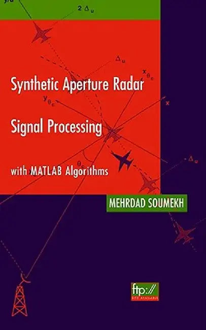 Synthetic Aperture Radar Signal Processing with MATLAB Algorithms by Mehrdad Soumekh