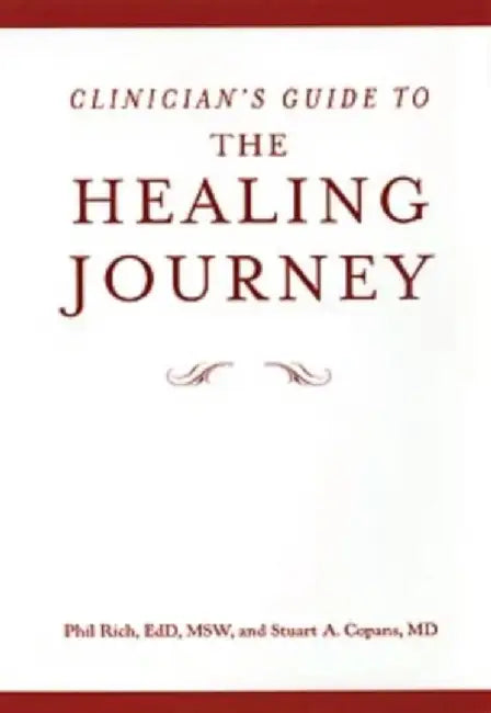 Clinician'S Guide To The Healing Journey by Phil Rich EdD MSW, Stuart Copans