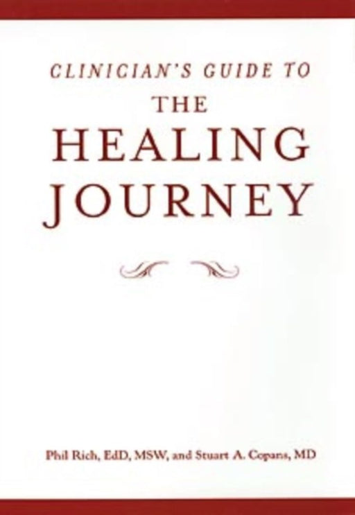 Clinician'S Guide To The Healing Journey by Phil Rich EdD MSW, Stuart Copans