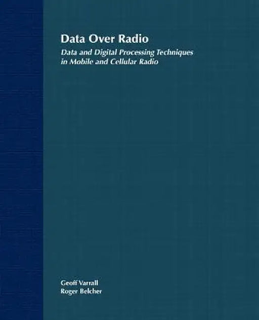 Data Over Radio Data and Digital Processing Techniques in Mobile and Cellular Radio by Geoff Varrall