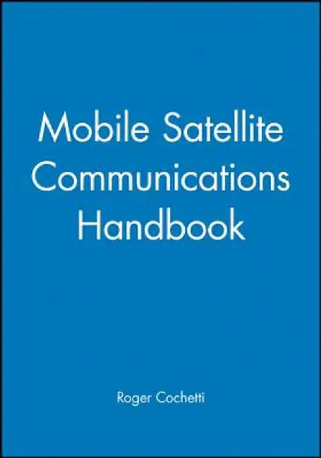 Mobile Satellite Communications Handbook by Roger Cochetti