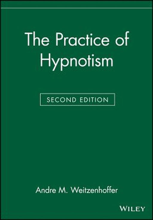 The Practice of Hypnotism by Andre M. Weitzenhoffer