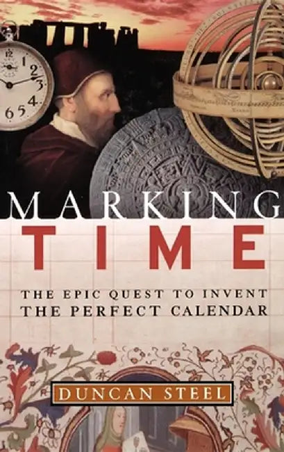 Marking Time: The Epic Quest to Invent the Perfect Calendar by Duncan Steel