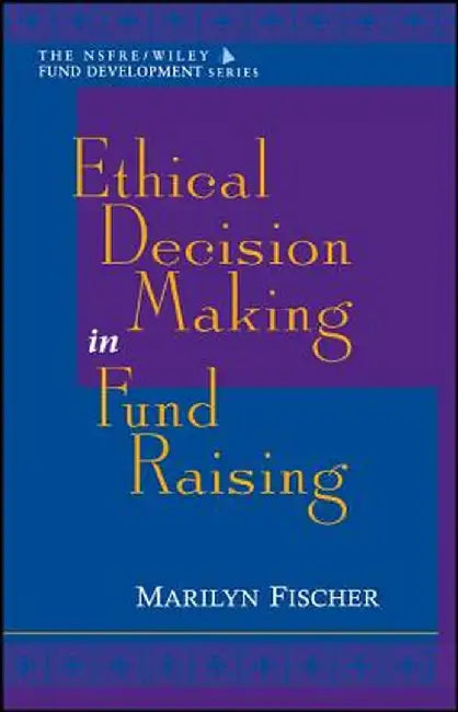 Ethical Decision Making in Fund Raising (Afp/Wiley Fund Development Series) by Marilyn Fischer