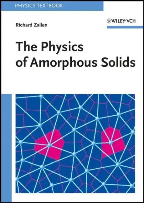 The Physics of Amorphous Solids by Richard Zallen