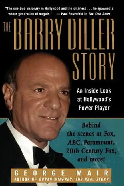 The Barry Diller Story: The Life and Times of America's Greatest Entertainment Mogul by George Mair