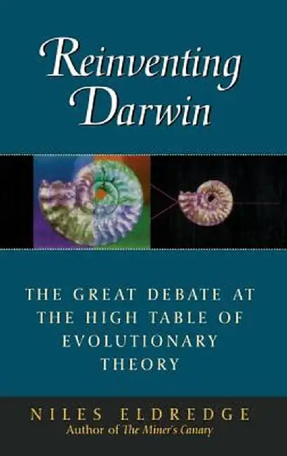 Reinventing Darwin: The Great Debate at the High Table of Evolutionary Theory by Niles Eldredge