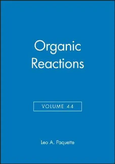 Organic Reactions, Volume 44 by Leo A. Paquette