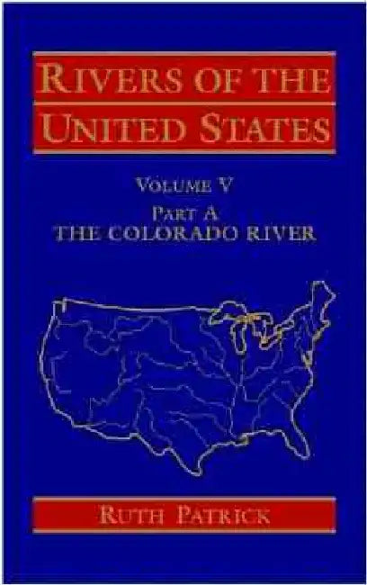 Rivers of the United States, Volume V Part a: The Colorado River by Ruth Patrick