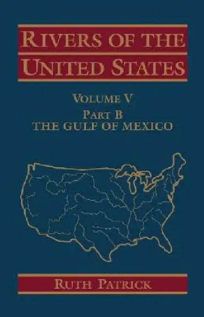 Rivers of the United States, Volume V Part B: The Gulf of Mexico by Ruth Patrick