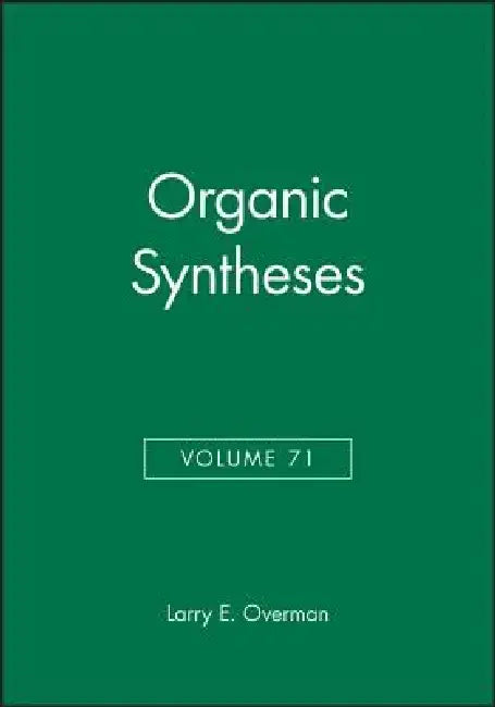 Organic Syntheses, Volume 71 by Larry E. Overman