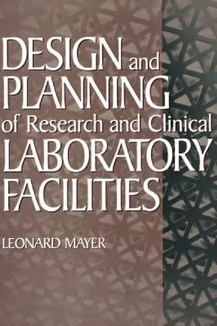 Design and Planning of Research and Clinical Laboratory Facilities by Leonard Mayer